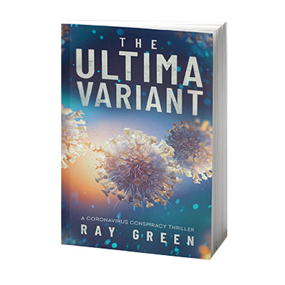 THE ULTIMA VARIANT a shocking coronavirus conspiracy thriller by Ray Green